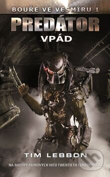 Kniha: Predátor - Vpád (Tim Lebbon). Baronet, 2016 Kniha: Predátor - Vpád (Tim Lebbon). Baronet, 2016