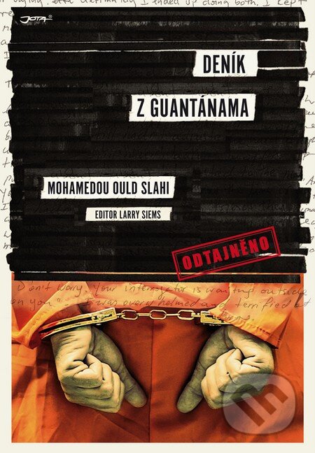 Kniha: Deník z Guantánama (Larry Siems a Mohamedou Ould Slahi). Jota, 2015 Kniha: Deník z Guantánama (Larry Siems a Mohamedou Ould Slahi). Jota, 2015
