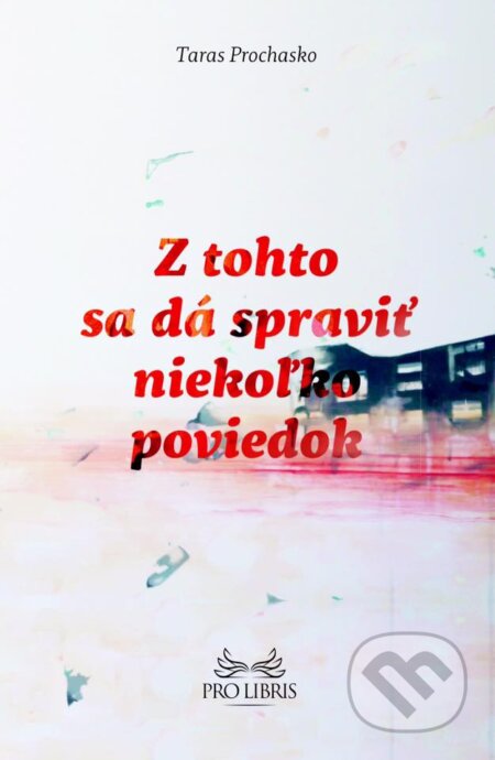 Kniha: Z tohto sa dá spraviť niekoľko poviedok (Taras Prochasko). BRAK, 2015 Kniha: Z tohto sa dá spraviť niekoľko poviedok (Taras Prochasko). BRAK, 2015