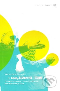 Kniha: Odložený čas (Mária Ferenčuhová). Slovenský filmový ústav, 2009 Kniha: Odložený čas (Mária Ferenčuhová). Slovenský filmový ústav, 2009