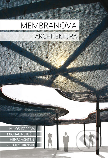 Kniha: Membránová architektura (Miloš Kopřiva, Michal Netušil, Henri Achten a Zdeněk Hirnšal). CVUT Praha, 2015 Kniha: Membránová architektura (Miloš Kopřiva, Michal Netušil, Henri Achten a Zdeněk Hirnšal). CVUT Praha, 2015