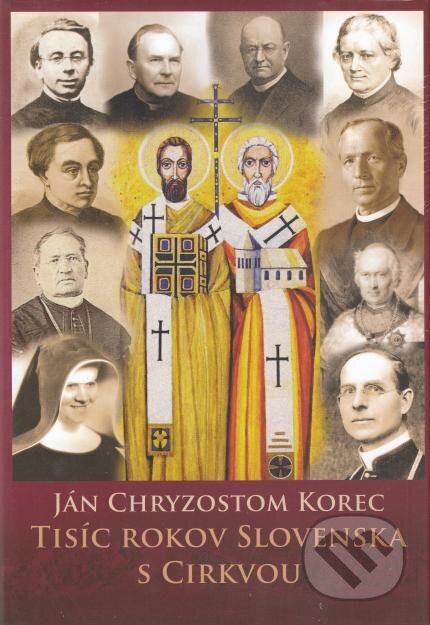 Kniha: Tisíc rokov Slovenska s cirkvou (Ján Chryzostom Korec). Lúč, 2015 Kniha: Tisíc rokov Slovenska s cirkvou (Ján Chryzostom Korec). Lúč, 2015