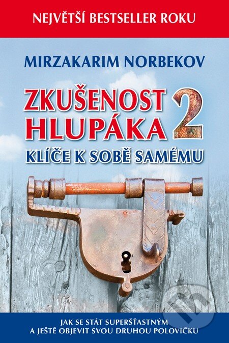 Kniha: Zkušenost hlupáka 2 - Klíče k sobě samému (Mirzakarim Norbekov). Holík Jaroslav, 2015 Kniha: Zkušenost hlupáka 2 - Klíče k sobě samému (Mirzakarim Norbekov). Holík Jaroslav, 2015