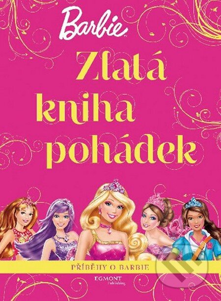 Kniha: Barbie: Zlatá kniha pohádek (Egmont ČR). Egmont ČR, 2015 Kniha: Barbie: Zlatá kniha pohádek (Egmont ČR). Egmont ČR, 2015