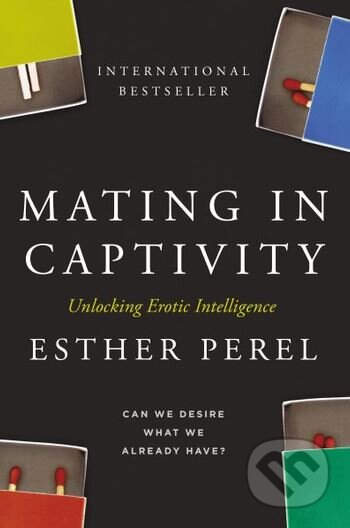 Kniha: Mating in Captivity (Esther Perel). Hodder and Stoughton, 2007 Kniha: Mating in Captivity (Esther Perel). Hodder and Stoughton, 2007