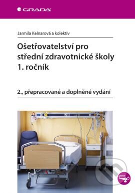 Kniha: Ošetřovatelství pro střední zdravotnické školy – 1. ročník (Jarmila Kelnarová a kolektiv). Grada, 2015 Kniha: Ošetřovatelství pro střední zdravotnické školy – 1. ročník (Jarmila Kelnarová a kolektiv). Grada, 2015
