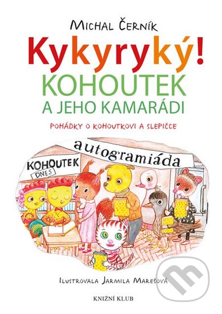 Kniha: Kykyryký! 2: Kohoutek a jeho kamarádi (Michal Černík). Knižní klub, 2015 Kniha: Kykyryký! 2: Kohoutek a jeho kamarádi (Michal Černík). Knižní klub, 2015