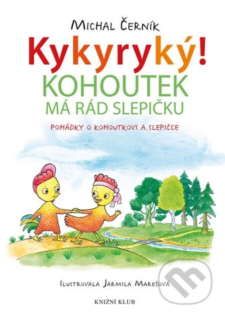 Kniha: Kykyryký 3: Kohoutek má rád slepičku (Michal Černík). Knižní klub, 2015 Kniha: Kykyryký 3: Kohoutek má rád slepičku (Michal Černík). Knižní klub, 2015