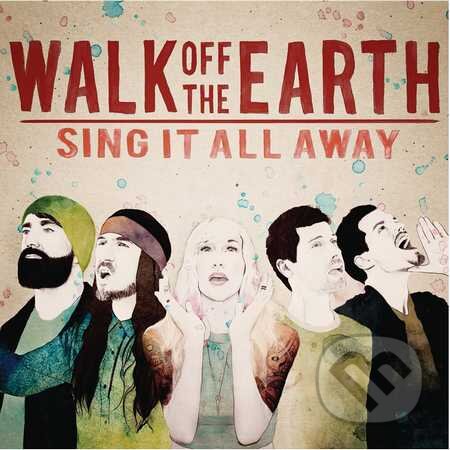 Walk Off The Earth: Sing It All Away - Walk Off The Earth, Sony Music Entertainment, 2015