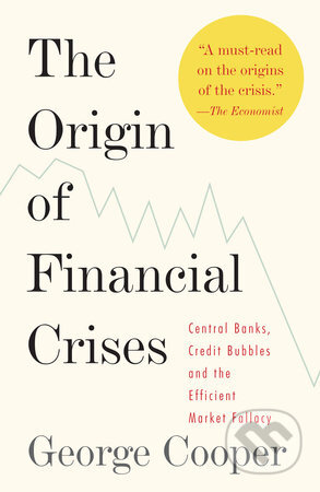 Kniha: The Origin of Financial Crises (George Cooper). Vintage, 2008 Kniha: The Origin of Financial Crises (George Cooper). Vintage, 2008