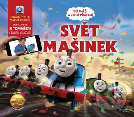 Kniha: Mašinka Tomáš - Svět mašinek (s rozšířenou realitou) (Egmont ČR). Egmont ČR, 2015 Kniha: Mašinka Tomáš - Svět mašinek (s rozšířenou realitou) (Egmont ČR). Egmont ČR, 2015