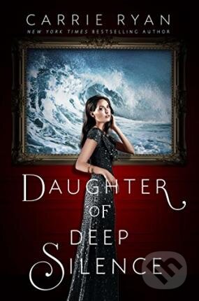 Kniha: Daughter of Deep Silence (Carrie Ryan). Dutton, 2015 Kniha: Daughter of Deep Silence (Carrie Ryan). Dutton, 2015
