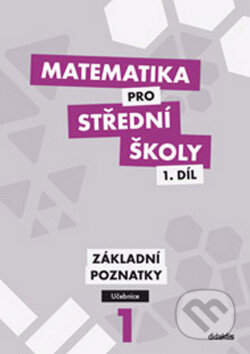 Kniha: Matematika pro střední školy 1. díl (B. Škaroupková, Petr Krupka a Z. Polický). Didaktis CZ, 2012 Kniha: Matematika pro střední školy 1. díl (B. Škaroupková, Petr Krupka a Z. Polický). Didaktis CZ, 2012