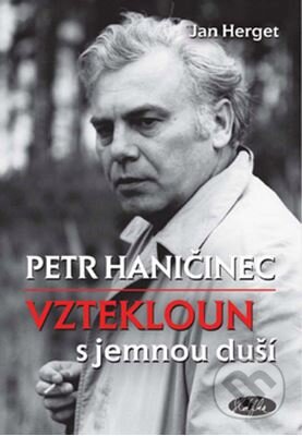 Kniha: Petr Haničinec – Vztekloun s jemnou duší (Jan Herget). Sláfka, 2015 Kniha: Petr Haničinec – Vztekloun s jemnou duší (Jan Herget). Sláfka, 2015