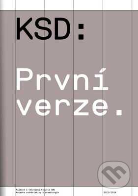 Kniha: KSD: První verze (Autorský kolektív). Akademie múzických umění, 2015 Kniha: KSD: První verze (Autorský kolektív). Akademie múzických umění, 2015