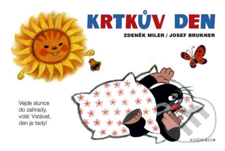 Kniha: Krtkův den (Zdenék Miler a Josef Brukner). Knižní klub, 2011 Kniha: Krtkův den (Zdenék Miler a Josef Brukner). Knižní klub, 2011
