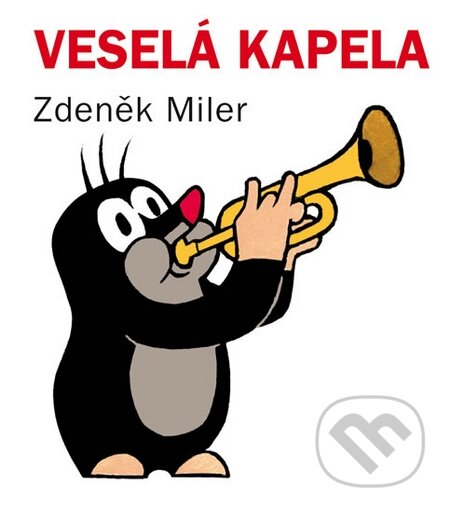 Kniha: Veselá kapela (Zdeněk Miler). Knižní klub, 2013 Kniha: Veselá kapela (Zdeněk Miler). Knižní klub, 2013