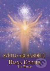 Kniha: Světlo archandělů (Diana Cooper a Tim Whild). Fontána, 2015 Kniha: Světlo archandělů (Diana Cooper a Tim Whild). Fontána, 2015