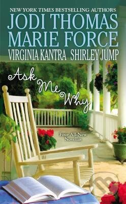 Kniha: Ask Me Why (Jodi Thomas, Marie Force, Shirley Jump a Virginia Kantra). Jove, 2015 Kniha: Ask Me Why (Jodi Thomas, Marie Force, Shirley Jump a Virginia Kantra). Jove, 2015