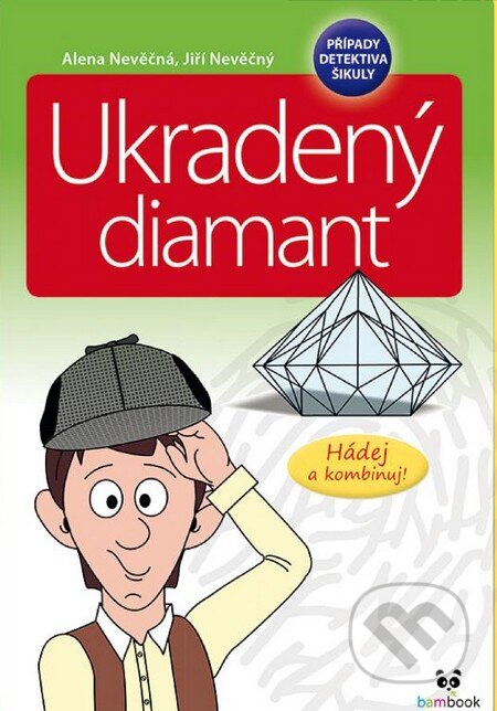 Kniha: Případy detektiva Šikuly – Ukradený diamant (Alena Nevěčná a Jiří Nevěčný). Grada, 2015 Kniha: Případy detektiva Šikuly – Ukradený diamant (Alena Nevěčná a Jiří Nevěčný). Grada, 2015
