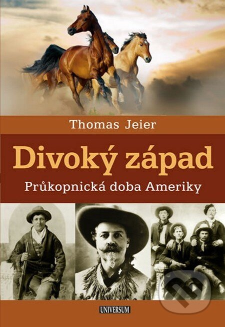 Kniha: Divoký západ - Průkopnická doba Ameriky (Thomas Jeier). Universum, 2015 Kniha: Divoký západ - Průkopnická doba Ameriky (Thomas Jeier). Universum, 2015
