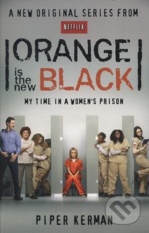 Kniha: Orange is the New Black (Piper Kerman). Abacus, 2013 Kniha: Orange is the New Black (Piper Kerman). Abacus, 2013
