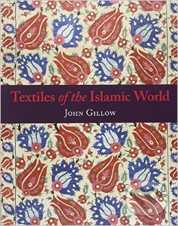 Textiles of the Islamic World - John Gillow, Thames & Hudson, 2013
