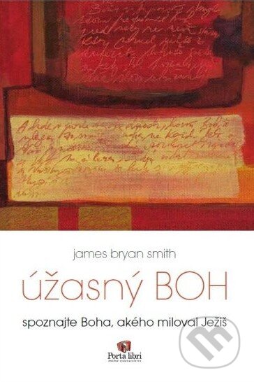 Kniha: Úžasný Boh (James Bryan Smith). Porta Libri, 2015 Kniha: Úžasný Boh (James Bryan Smith). Porta Libri, 2015