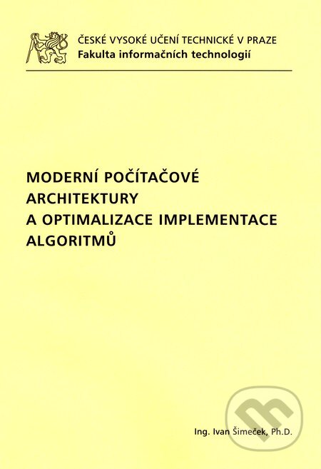 Kniha: Moderní počítačové architektury a optimalizace implementace algoritmů (Ivan Šimeček). CVUT Praha, 2015 Kniha: Moderní počítačové architektury a optimalizace implementace algoritmů (Ivan Šimeček). CVUT Praha, 2015