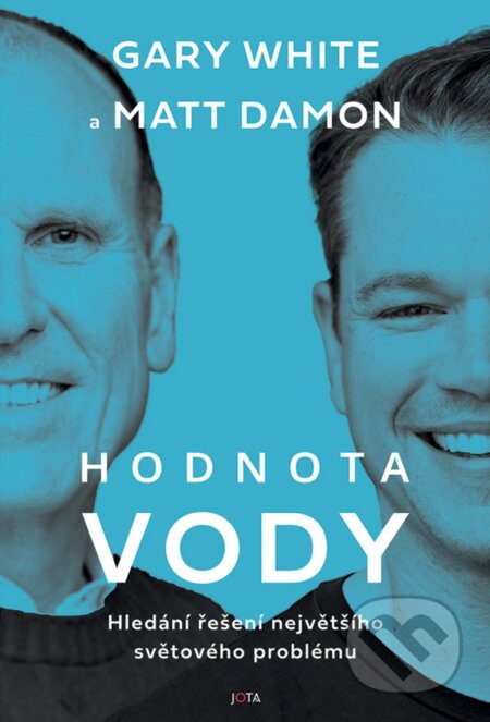 Kniha: Hodnota vody (Gary White a Matt Damon). Jota, 2023 Kniha: Hodnota vody (Gary White a Matt Damon). Jota, 2023