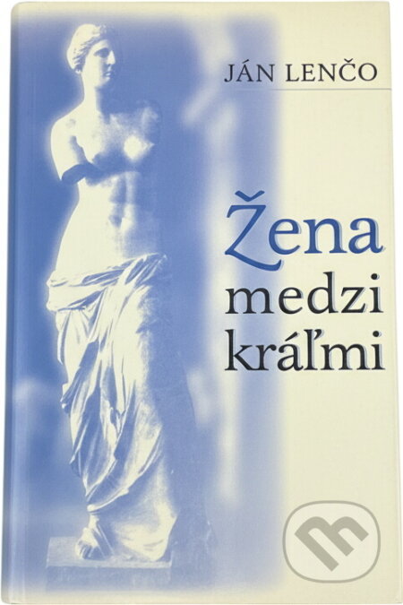 Kniha: Žena medzi kráľmi (Ján Lenčo). Slovenský spisovateľ, 1985 Kniha: Žena medzi kráľmi (Ján Lenčo). Slovenský spisovateľ, 1985