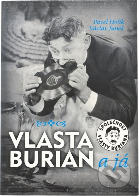 Kniha: Vlasta Burian a já (Pavel Holík a Václav Junek). , 2008 Kniha: Vlasta Burian a já (Pavel Holík a Václav Junek). , 2008