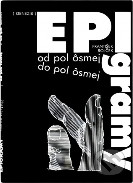 Kniha: Epigramy : od pol ôsmej do pol ôsmej (František Rojček). Genezis, 1990 Kniha: Epigramy : od pol ôsmej do pol ôsmej (František Rojček). Genezis, 1990