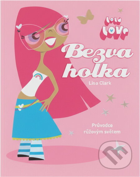 Kniha: Bezva holka : průvodce růžovým světem (Lisa Clark). Slovart, 2010 Kniha: Bezva holka : průvodce růžovým světem (Lisa Clark). Slovart, 2010