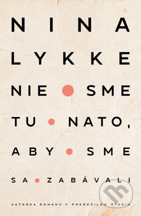 Kniha: Nie sme tu nato, aby sme sa zabávali (Nina Lykke). Tatran, 2023 Kniha: Nie sme tu nato, aby sme sa zabávali (Nina Lykke). Tatran, 2023