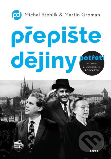 Kniha: Přepište dějiny potřetí (Martin Groman a Michal Stehlík). Jota, 2023 Kniha: Přepište dějiny potřetí (Martin Groman a Michal Stehlík). Jota, 2023