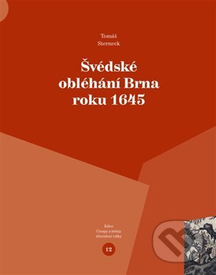 Kniha: Švédské obléhání Brna roku 1645 (Tomáš Sterneck). Veduta, 2023 Kniha: Švédské obléhání Brna roku 1645 (Tomáš Sterneck). Veduta, 2023