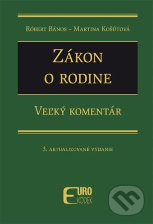 Kniha: Zákon o rodine (Martina Košútová a Róbert Bános). Eurokódex, 2023 Kniha: Zákon o rodine (Martina Košútová a Róbert Bános). Eurokódex, 2023