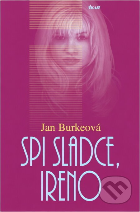 Kniha: Spi sladce, Ireno (Jan Burke). Ikar, 2002 Kniha: Spi sladce, Ireno (Jan Burke). Ikar, 2002