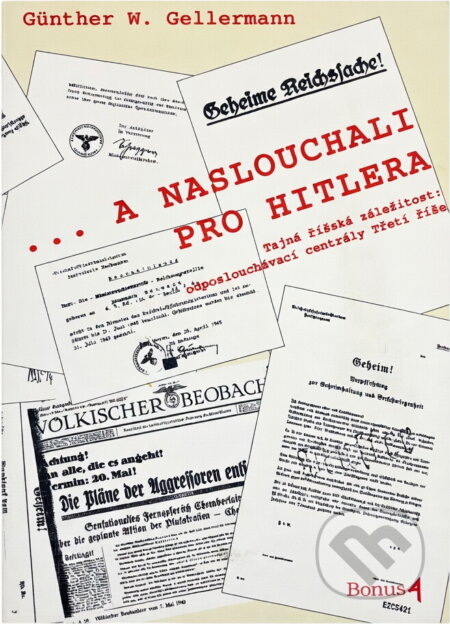 Kniha: --a naslouchali pro Hitlera : tajná říšská záležitost: odposlouchávací centrály Třetí říše (Günther W. Gellermann). , 1995 Kniha: --a naslouchali pro Hitlera : tajná říšská záležitost: odposlouchávací centrály Třetí říše (Günther W. Gellermann). , 1995