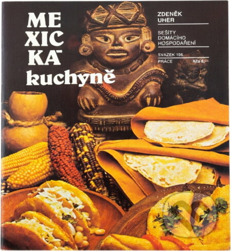 Kniha: Mexická kuchyně (Zdeněk Uher). Práce, 1989 Kniha: Mexická kuchyně (Zdeněk Uher). Práce, 1989
