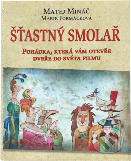 Kniha: Šťastný smolař : pohádka, která vám otevře dveře do světa filmu (Matej Mináč a Marie Formáčková). W.I.P., 2005 Kniha: Šťastný smolař : pohádka, která vám otevře dveře do světa filmu (Matej Mináč a Marie Formáčková). W.I.P., 2005