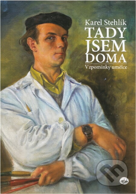 Kniha: Tady jsem doma : vzpomínky umělce (Karel Stehlík). , 2013 Kniha: Tady jsem doma : vzpomínky umělce (Karel Stehlík). , 2013