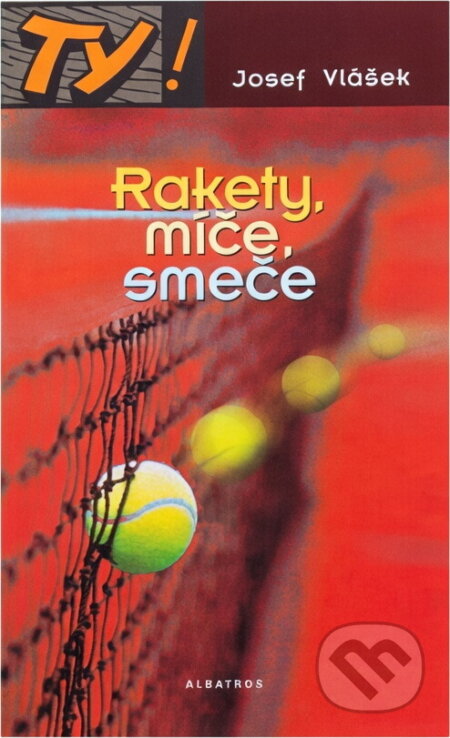 Kniha: Rakety, míče, smeče (Josef Vlášek). , 2002 Kniha: Rakety, míče, smeče (Josef Vlášek). , 2002
