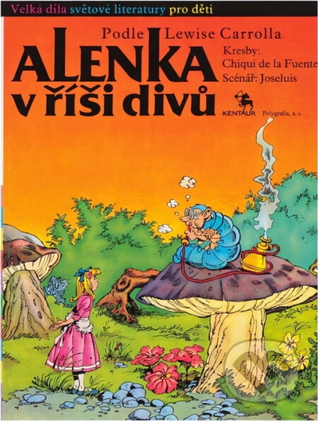 Kniha: Alenka v říši divů : Obr. příběh podle Lewise Carrolla (Chiqui de la Fuente, Joseluis a Lewis Carroll). Kentaur, 1991 Kniha: Alenka v říši divů : Obr. příběh podle Lewise Carrolla (Chiqui de la Fuente, Joseluis a Lewis Carroll). Kentaur, 1991