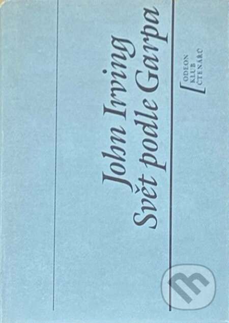 Kniha: Svět podle Garpa (John Irving). Odeon, 1990 Kniha: Svět podle Garpa (John Irving). Odeon, 1990