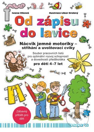 Kniha: Od zápisu do lavice - Nácvik jemné motoriky - střihání a uvolňovací cviky (Ivana Vlková). Pasparta, 2023 Kniha: Od zápisu do lavice - Nácvik jemné motoriky - střihání a uvolňovací cviky (Ivana Vlková). Pasparta, 2023