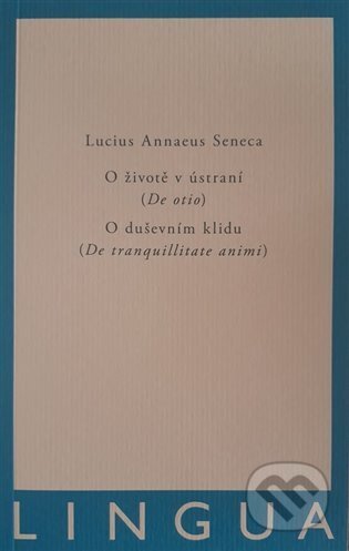 Kniha: O životě v ústraní (De otio) - O duševním klidu (De tranquilitate animi) (Lucius Annaeus Seneca). Jednota klasických filologů, 2023 Kniha: O životě v ústraní (De otio) - O duševním klidu (De tranquilitate animi) (Lucius Annaeus Seneca). Jednota klasických filologů, 2023