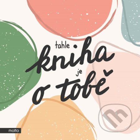 Kniha: Tahle kniha je o tobě (Motto). Motto, 2023 Kniha: Tahle kniha je o tobě (Motto). Motto, 2023