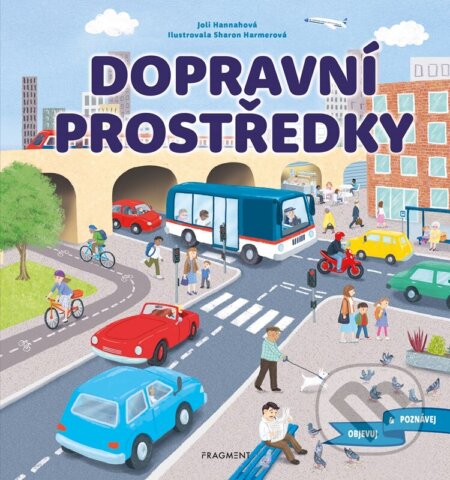 Kniha: Objevuj a poznávej: Dopravní prostředky (Joli Hannah). Nakladatelství Fragment, 2023 Kniha: Objevuj a poznávej: Dopravní prostředky (Joli Hannah). Nakladatelství Fragment, 2023